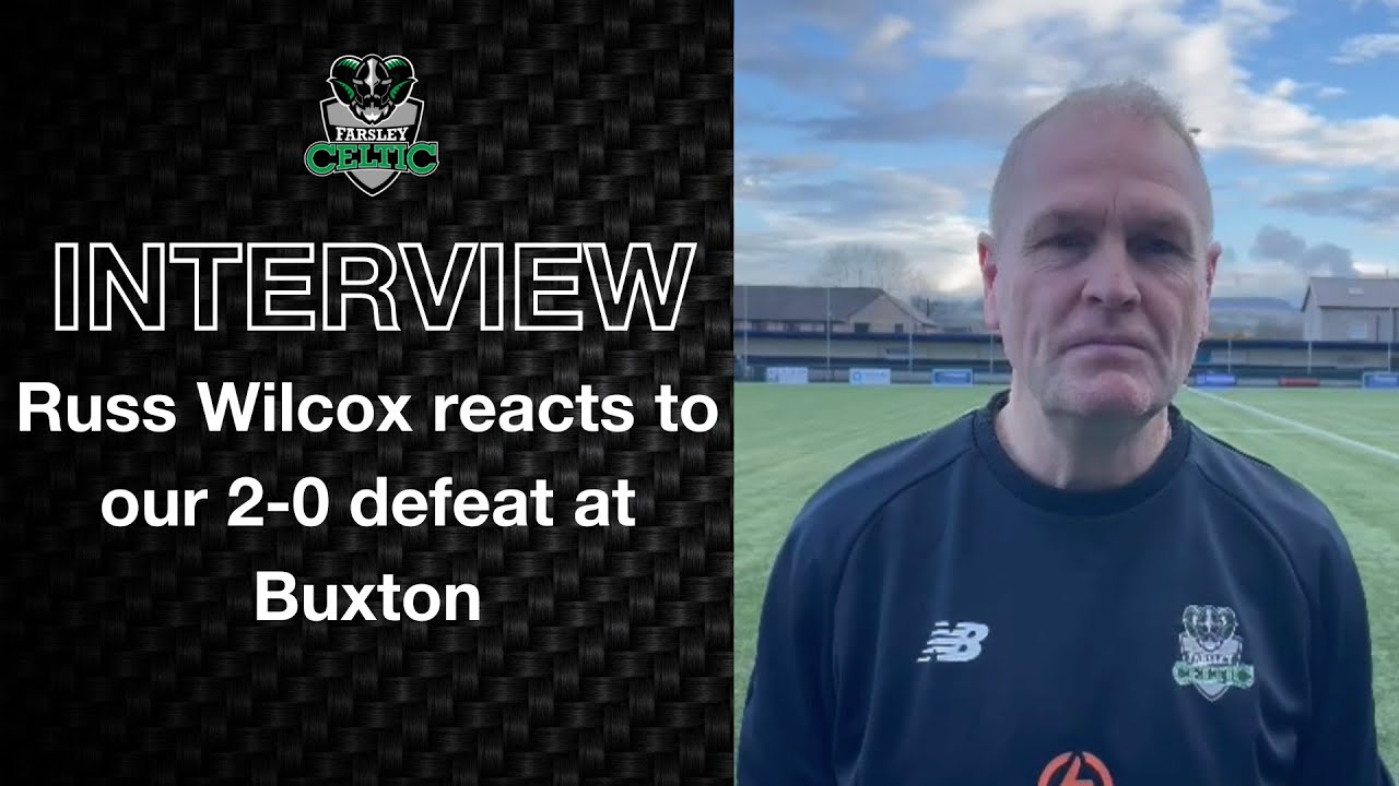 Post-Match Reaction: Russ Wilcox vs Buxton (A)