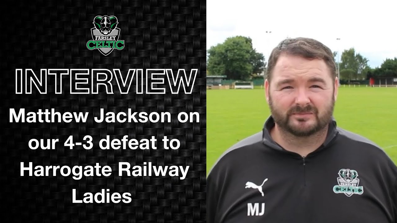 Post-Match Reaction: Matthew Jackson vs Harrogate Railway Ladies (A)