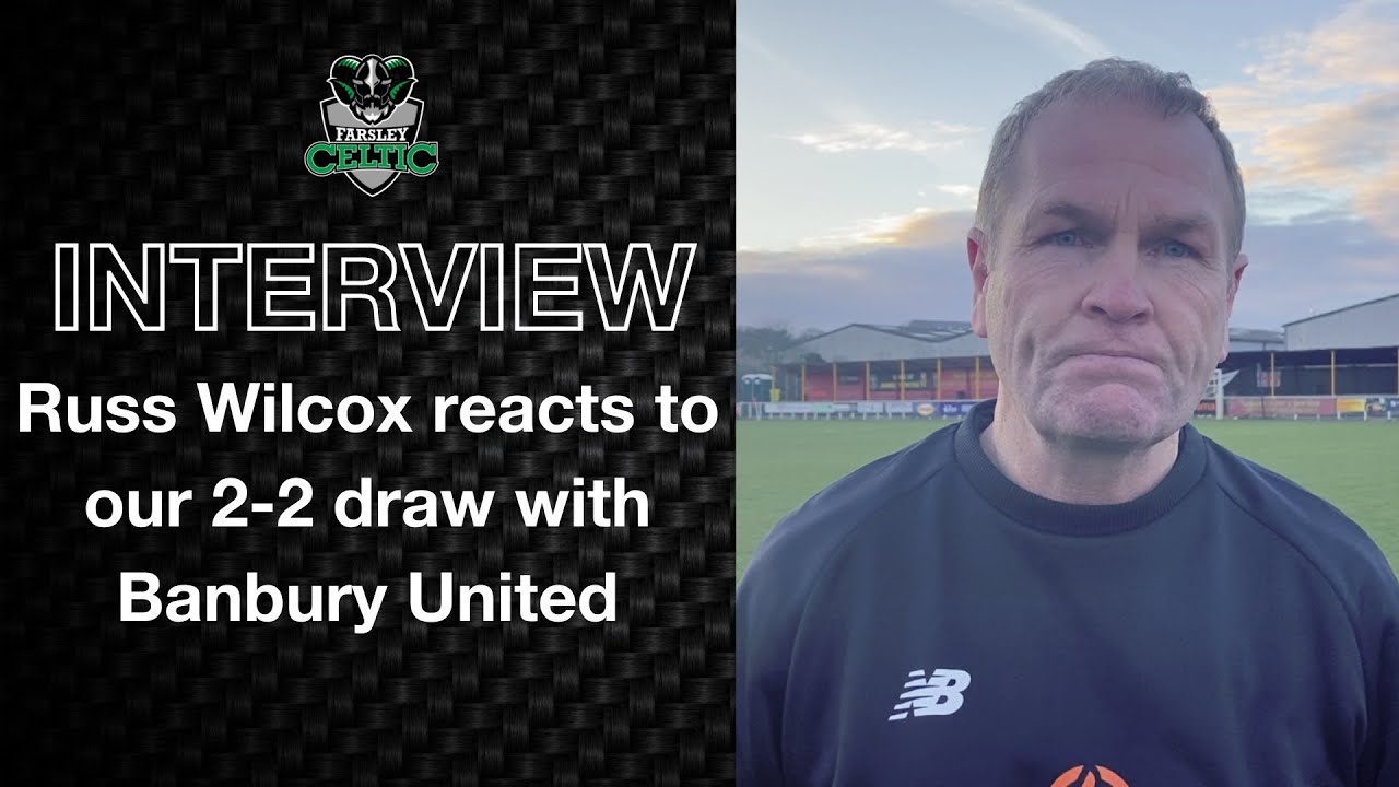 Post-Match Reaction: Russ Wilcox vs Banbury United (A)