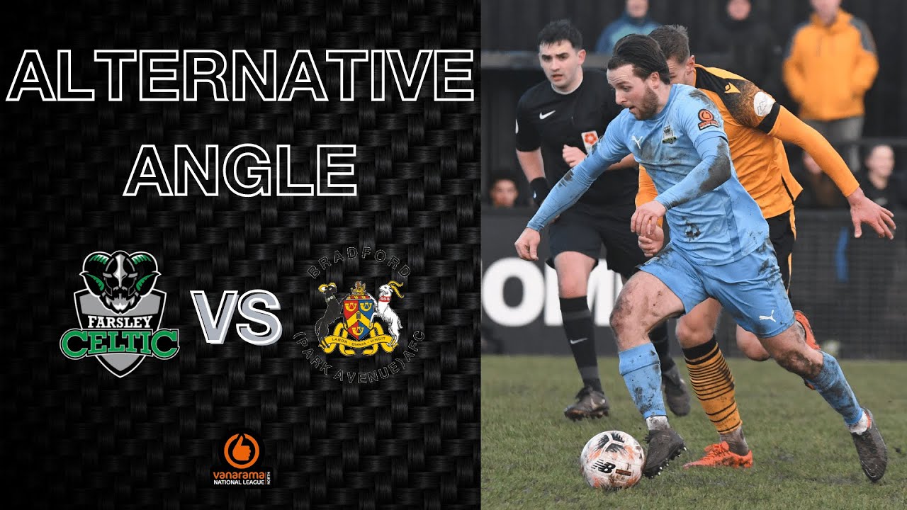 Alternative Angle: Farsley Celtic vs Bradford (Park Avenue)