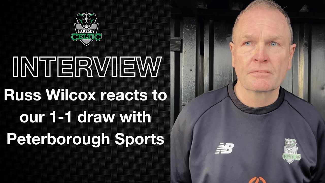 Post-Match Reaction: Russ Wilcox vs Peterborough Sports (H)