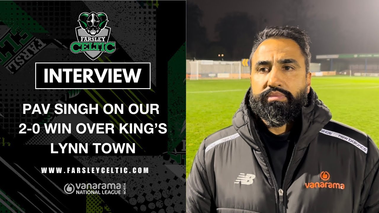 “That was a top performance” | Post-Match Reaction: Pav Singh vs King’s Lynn Town (A)